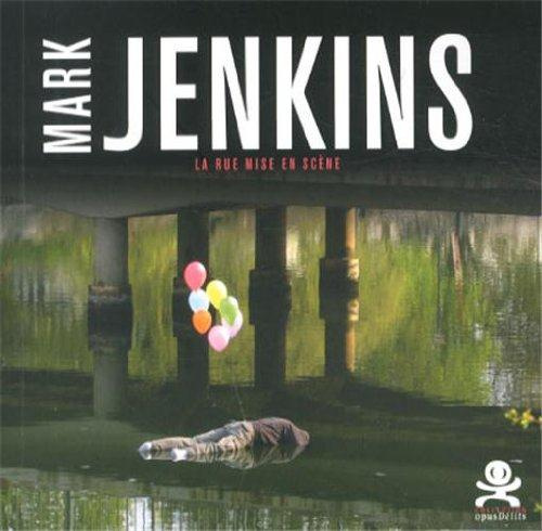 Mark Jenkins. La rue mise en scène