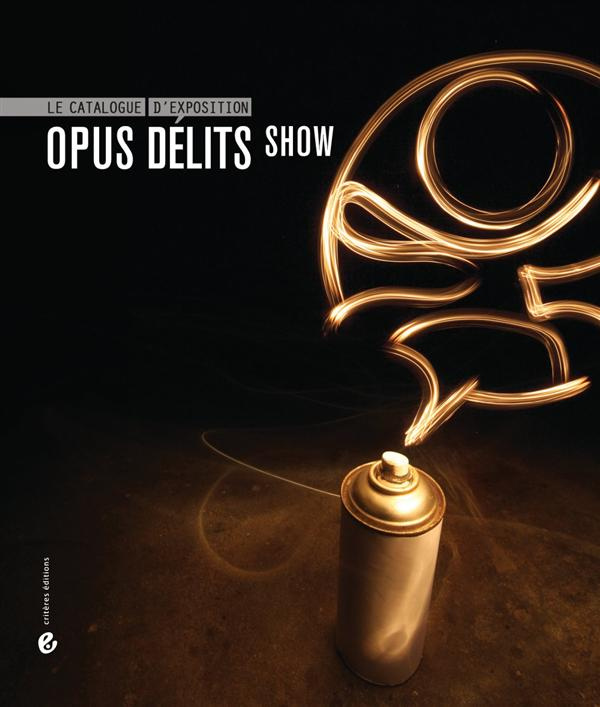 Opus Délits Show. Le catalogue d'exposition