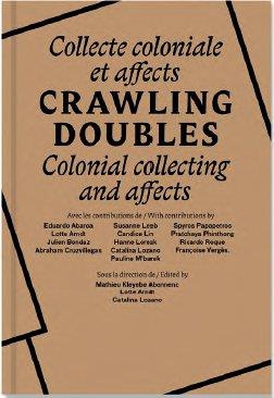 Ramper, dédoubler. Collecte coloniale et affect, Edition bilingue français-anglais