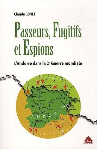 Passeurs, fugitifs et espions. L'Andorre dans la Deuxième Guerre mondiale