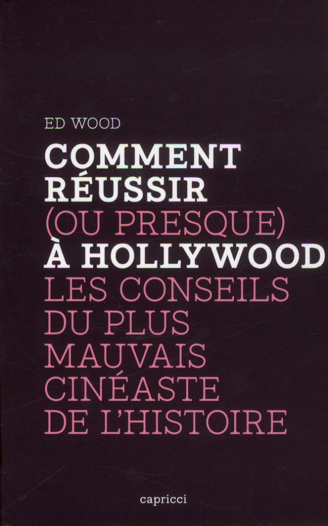 Comment réussir (ou presque) à Hollywood / Les conseils du plus mauvais cinéaste de l'Histoire