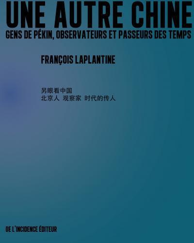 Une autre Chine. Gens de Pékin, observateurs et passeurs des temps
