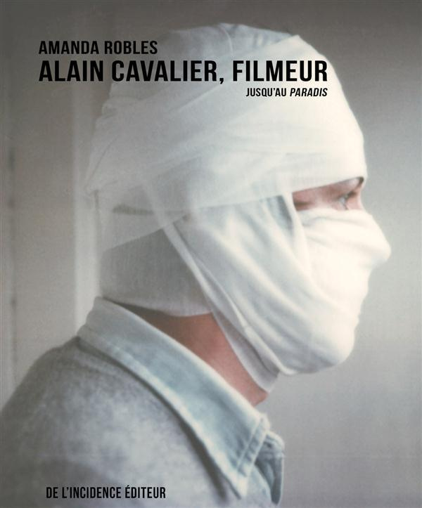 Alain Cavalier, filmeur. 2e édition revue et augmentée