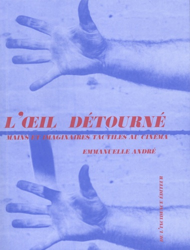 L'oeil détourné. Mains et imaginaires tactiles au cinéma