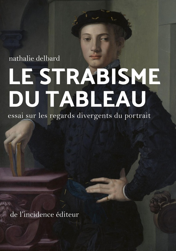 Le strabisme du tableau. Essai sur les regards divergents du portrait