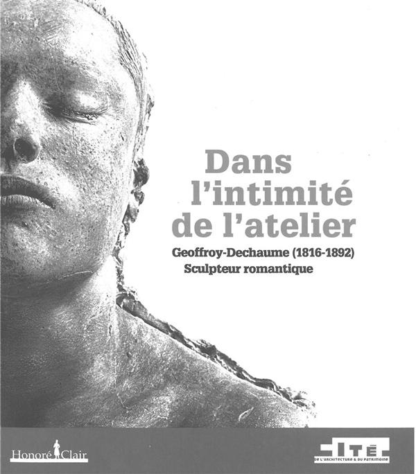 Dans l'intimité de l'atelier. Geoffroy-Dechaume (1816-1892) Sculpteur romantique