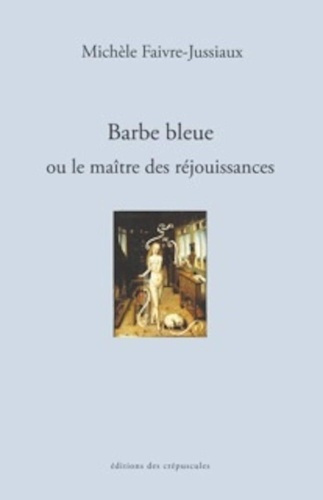 Barbe bleue. Ou le maitre des rejouissances