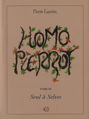 Homo Pierrot Tome 3 : Seul à Selves