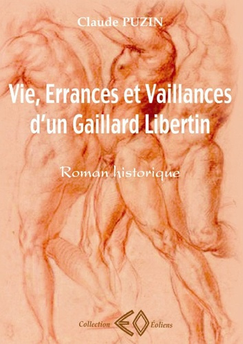 Vie, errances et vaillances d'un gaillard libertin