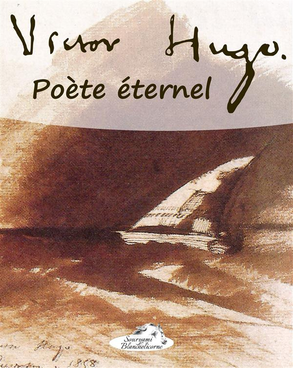 Victor Hugo, poète éternel. Poésies de l'âme et du coeur