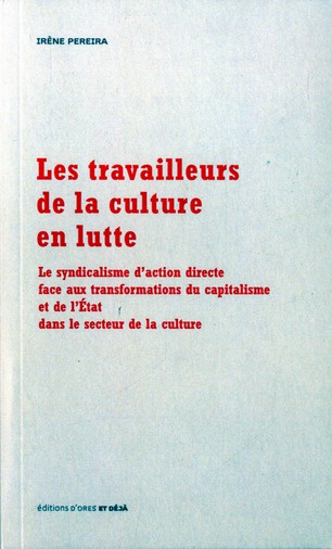 Les Travailleurs de la culture en lutte. Le syndicalisme d'action directe face aux transformations d