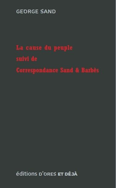 La cause du peuple suivi de Correspondance Sand & Barbès