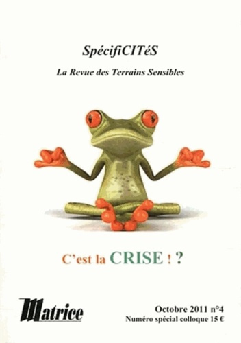 SpécifiCITéS N° 4, Octobre 2011 : C'est la crise ! ? Numéro spécial colloque