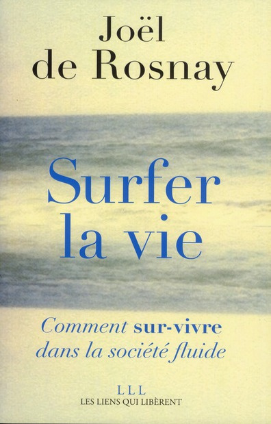 Surfer la vie. Comment sur-vivre dans la société fluide