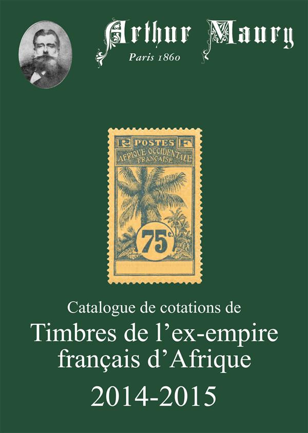 Catalogue de cotations de timbres de l'ex-empire français d'Afrique. Edition 2014-2015