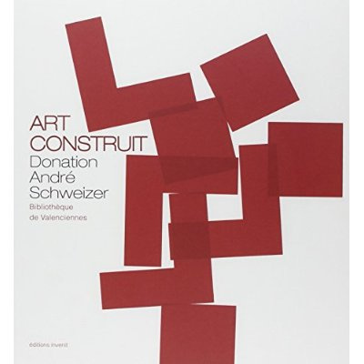 Art construit. Donation André Schweizer