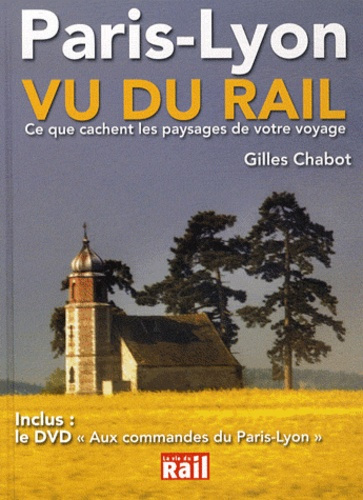 Paris-Lyon vu du rail. Ce que cachent les paysages de votre voyage, avec 1 DVD