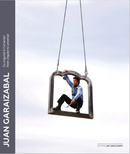 Juan Garaizabal. Du singulier à l'universel / From singular to universal