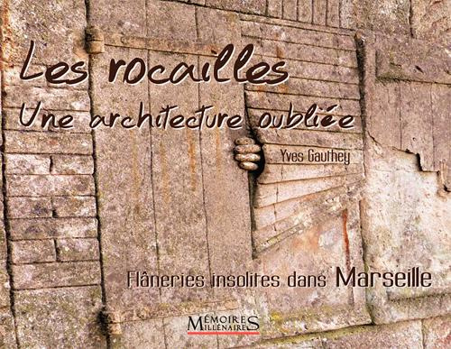 Les rocailles, une architecture oubliée. Flâneries insolites dans Marseille et ses alentours