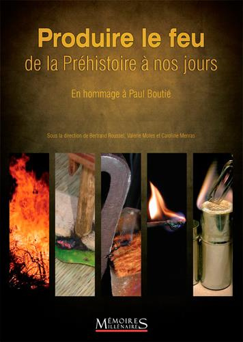 Produire le feu de la Préhistoire à nos jours. En hommage à Paul Boutié