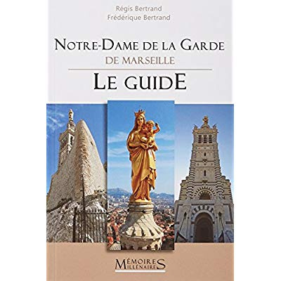 Notre-Dame de la Garde de Marseille. Le guide
