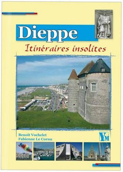 Sept itinéraires insolites dans Dieppe