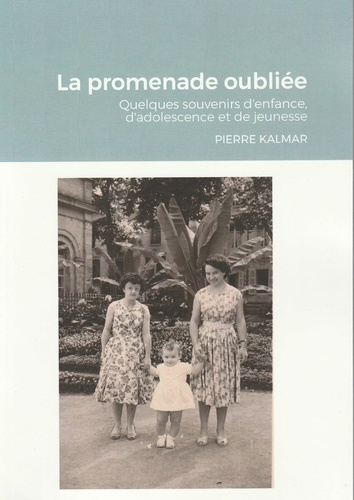 La promenade oubliée. Souvenirs d'enfance, d'adolescence et de jeunesse