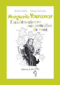 Marguerite Yourcenar, l'académicienne aux semelles de vent
