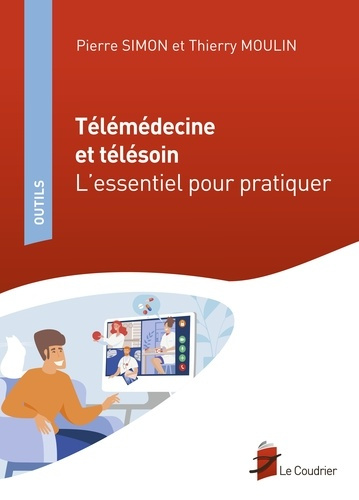 Télémédecine et télésoin. L'essentiel pour pratiquer