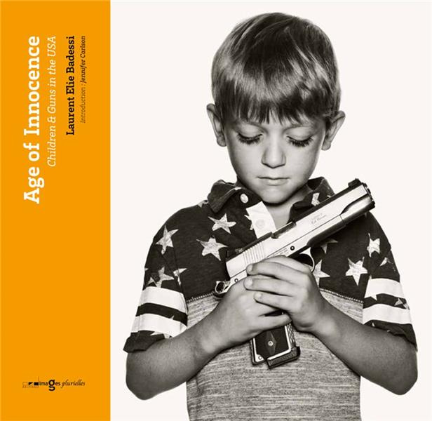 Age of Innocence. Children & Guns in the USA, Edition bilingue français-anglais