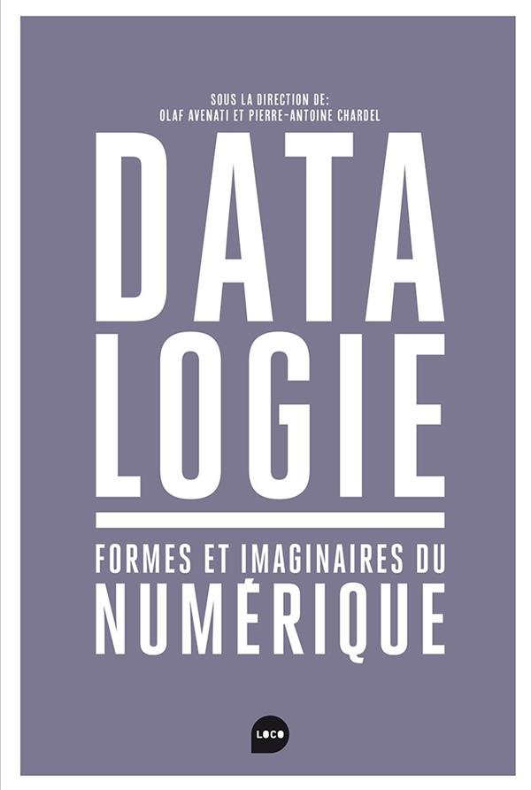 Datalogie. Formes et imaginaires du numérique
