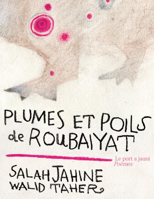 Plumes et poils de Roubaiyat. Edition bilingue français-arabe