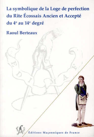 LA SYMBOLIQUE DE LA LOGE DE PERFECTION DU REAA DU 4E AU 14E DEGRE