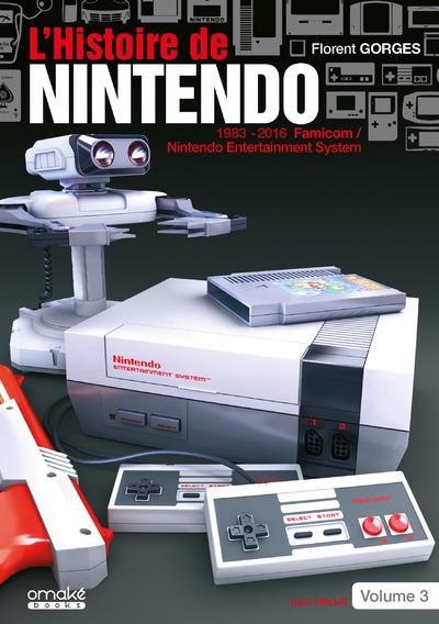 L'histoire de Nintendo. Tome 3, 1983-2016 La Famicom/Nintendo Entertainement System