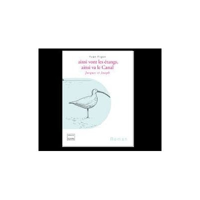 Ainsi vont les étangs, ainsi va le canal - Jacques et Joseph. Jacques et Joseph