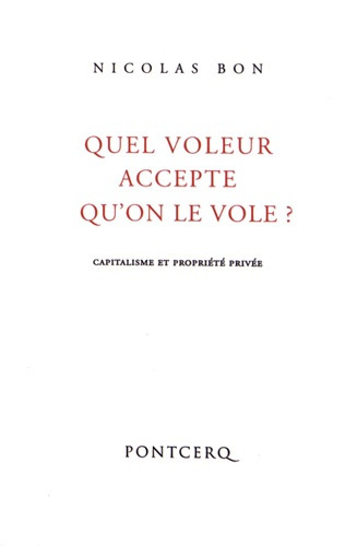 Quel voleur accepte qu'on le vole ? Capitalisme et propriété privée