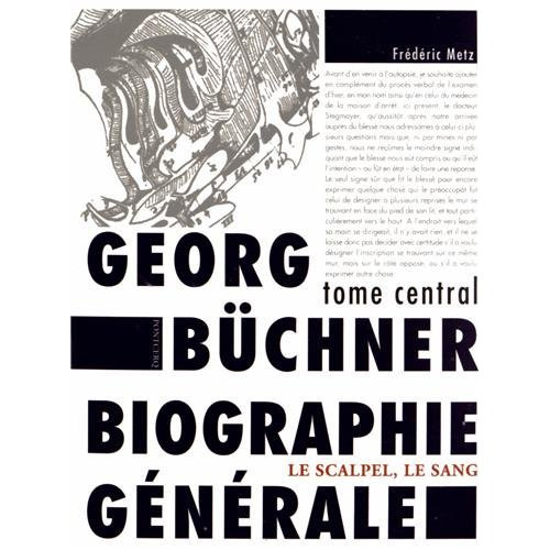 Gerog Büchner : biographie générale. Tome central : le scalpel, le sang