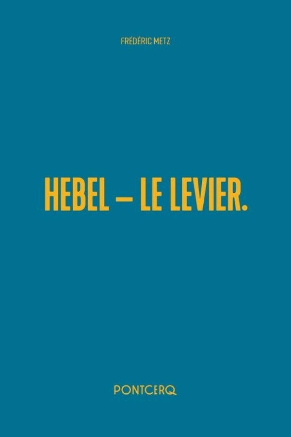 Hebel - Le Levier. Trois études sur J. P. Hebel, écrivain allemand suivi de Hebel et Kafka