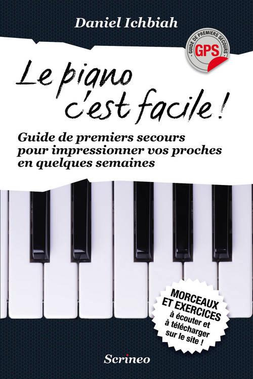 Le piano c'est facile ! Guide de premiers secours pour impressionner vos proches en quelques semaine