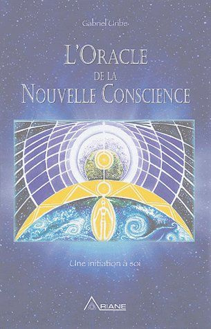 L'Oracle de la Nouvelle Conscience. Une initiation à soi