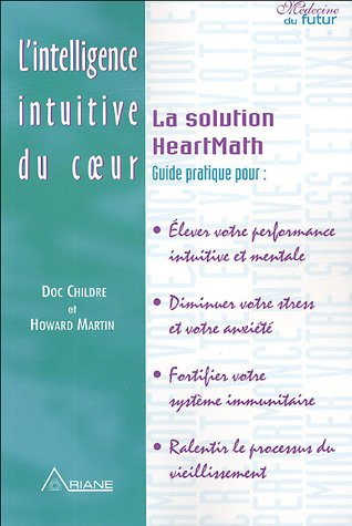 L'intelligence intuitive du coeur. La Solution HeartMath