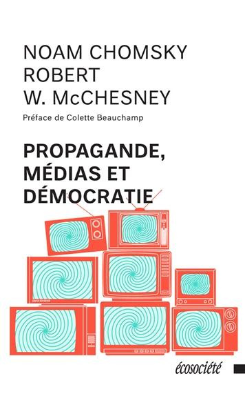 Propagande, médias et démocratie. Edition revue et augmentée
