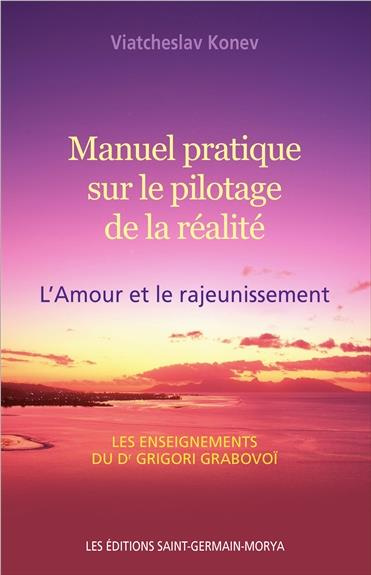 Manuel pratique sur le pilotage de la réalité. L'Amour et le rajeunissement