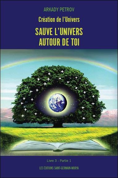Création de l'univers - Sauve l'univers autour de toi / Livre 3 - Partie 1 : Sauve l'Univers autour