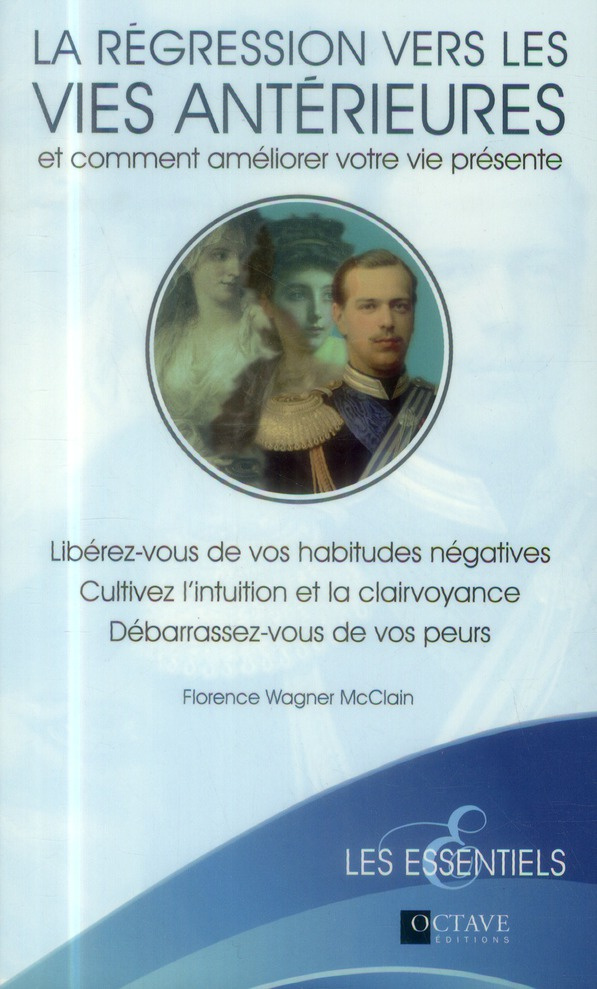 La régression vers les vies antérieures et comment améliorer votre vie présente