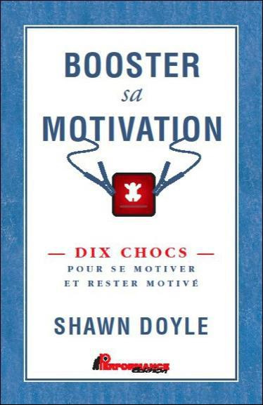 Booster sa motivation / Dix chocs pour se motiver et rester motivé