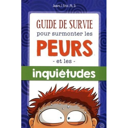 Guide de survie pour surmonter les peurs et les inquiétudes