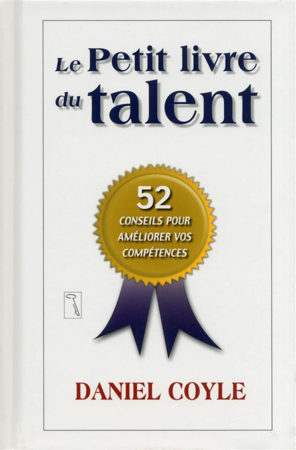 Le petit livre du talent. 52 conseils pour améliorer vos compétences