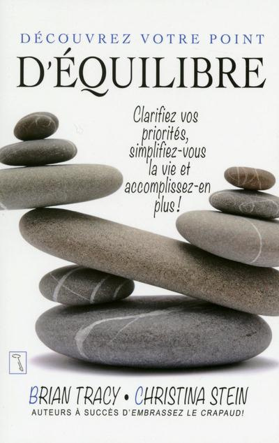 Découvrez votre point d'équilibre. Clarifiez vos priorités, simplifiez-vous la vie et accomplissez-e