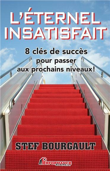 L'ETERNEL INSATISFAIT - 8 CLES DE SUCCES POUR PASSER AUX PROCHAINS NIVEAUX